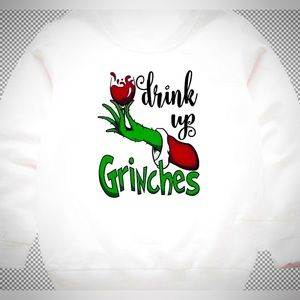 Drink up grinches… Sweatshirt Christmas theme